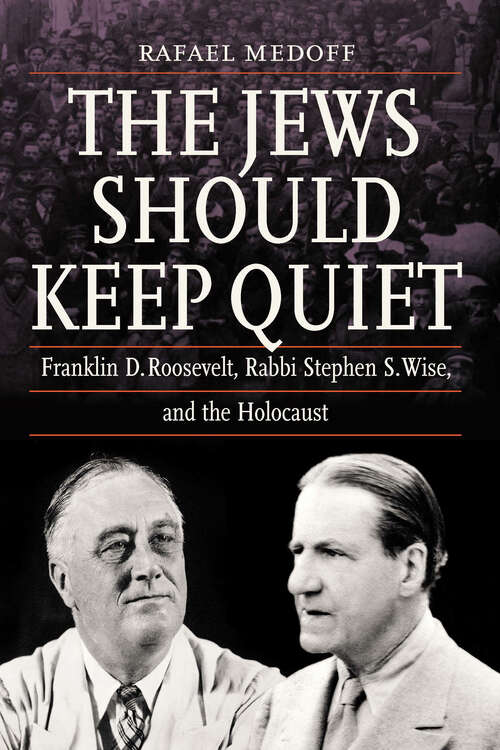 Book cover of The Jews Should Keep Quiet: Franklin D. Roosevelt, Rabbi Stephen S. Wise, and the Holocaust