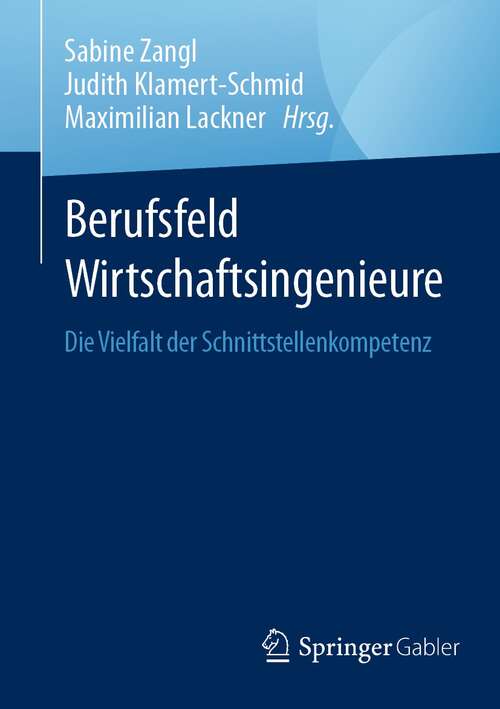 Book cover of Berufsfeld Wirtschaftsingenieure: Die Vielfalt der Schnittstellenkompetenz (1. Aufl. 2021)
