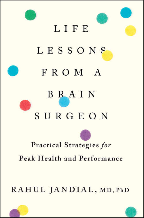 Book cover of Life Lessons From A Brain Surgeon: Practical Strategies for Peak Health and Performance