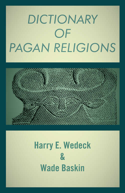 Book cover of Dictionary of Pagan Religions: Dictionary Of Satanism, Dictionary Of Witchcraft, And Dictionary Of Pagan Religions (Digital Original)