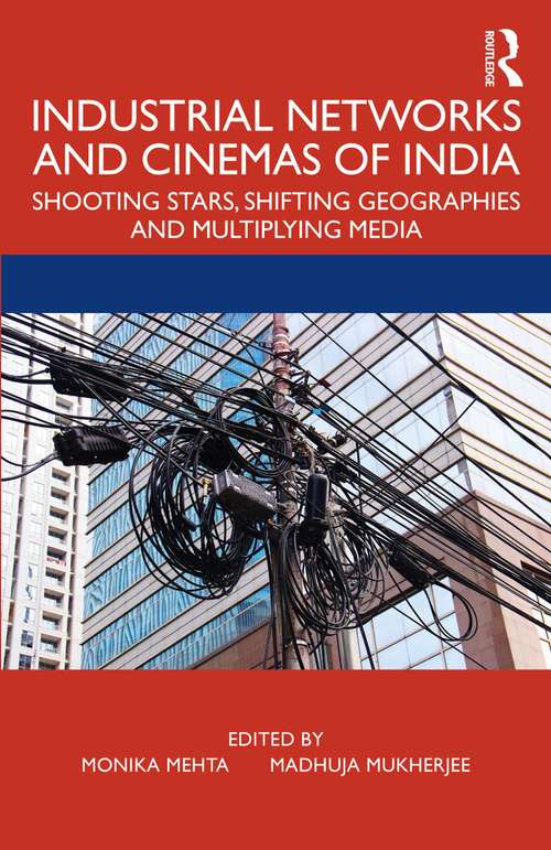 Book cover of Industrial Networks and Cinemas of India: Shooting Stars, Shifting Geographies and Multiplying Media
