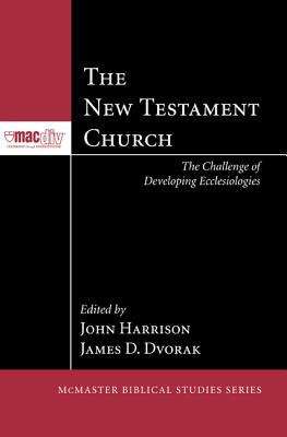 Book cover of The New Testament Church: The Challenge of Developing Ecclesiologies (McMaster Divinity College Biblical Studies Series #1)