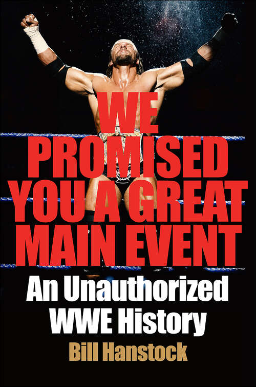 Book cover of We Promised You a Great Main Event: An Unauthorized WWE History