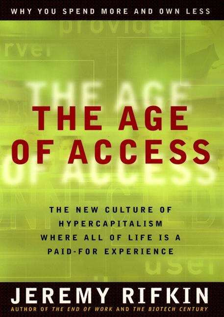 Book cover of The Age of Access: The New Culture of Hypercapitalism, Where all of Life is a Paid-For Experience