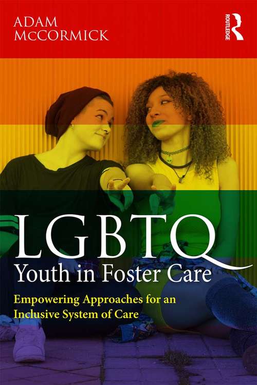 Book cover of LGBTQ Youth in Foster Care: Empowering Approaches for an Inclusive System of Care