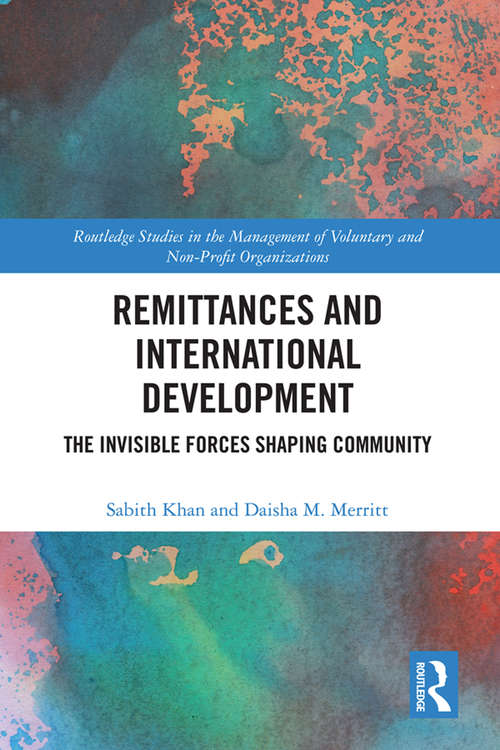 Book cover of Remittances and International Development: The Invisible Forces Shaping Community (Routledge Studies in the Management of Voluntary and Non-Profit Organizations)