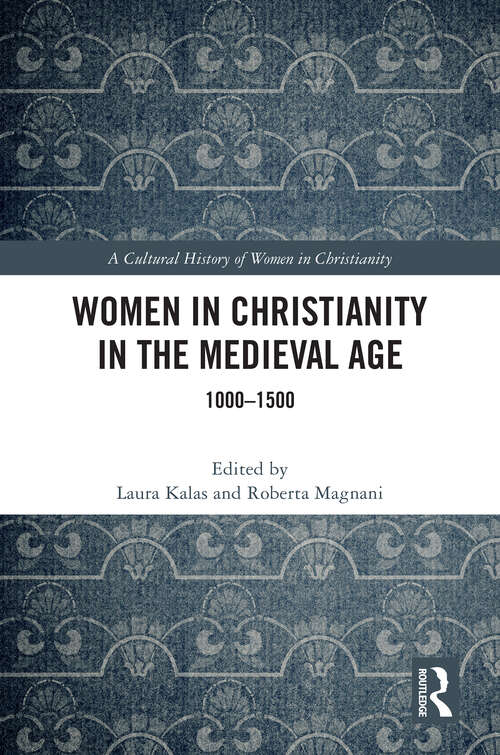 Book cover of Women in Christianity in the Medieval Age: 1000–1500 (A Cultural History of Women in Christianity)