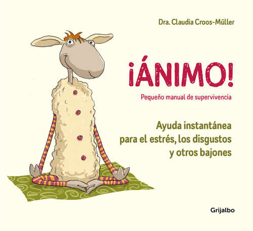 Book cover of ¡Ánimo! : Ayuda instantánea para el estrés, los disgustos y otros bajones (Pequeño manual de supervivencia)