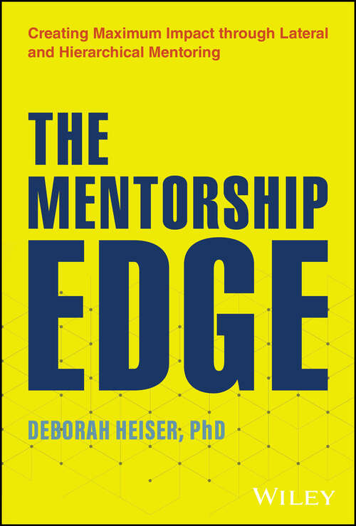 Book cover of The Mentorship Edge: Creating Maximum Impact through Lateral and Hierarchical Mentoring