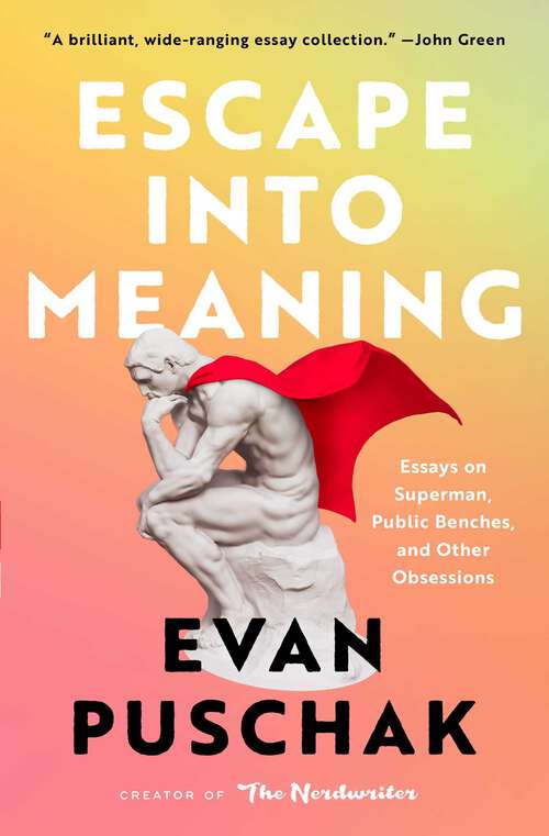 Book cover of Escape into Meaning: Essays on Superman, Public Benches, and Other Obsessions