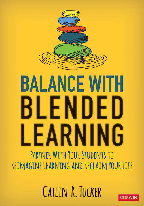 Book cover of Balance With Blended Learning: Partner With Your Students to Reimagine Learning and Reclaim Your Life (Corwin Teaching Essentials)