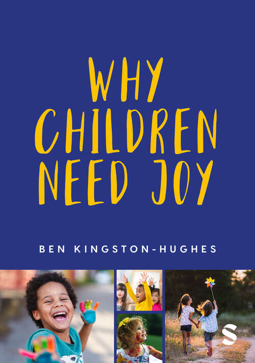 Book cover of Why Children Need Joy: The fundamental truth about childhood