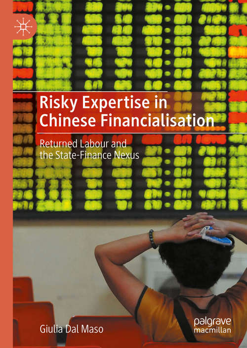 Book cover of Risky Expertise in Chinese Financialisation: Returned Labour and the State-Finance Nexus (1st ed. 2020)