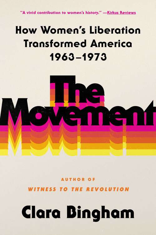 Book cover of The Movement: How Women's Liberation Transformed America 1963-1973