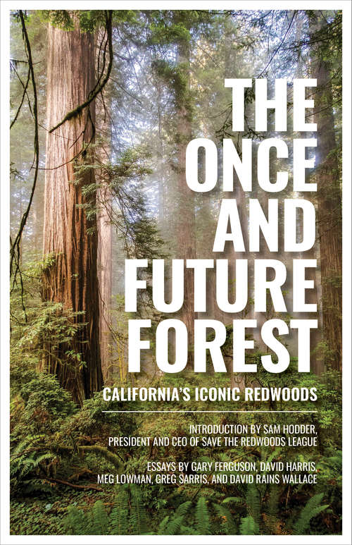 Book cover of The Once and Future Forest: California's Iconic Redwoods