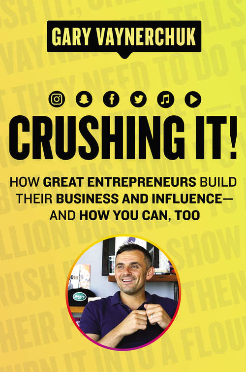 Book cover of Crushing It!: How Great Entrepreneurs Build Their Business and Influence—and How You Can, Too