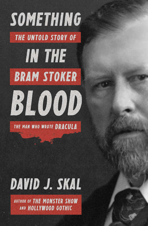 Book cover of Something in the Blood: The Untold Story of Bram Stoker, the Man Who Wrote Dracula