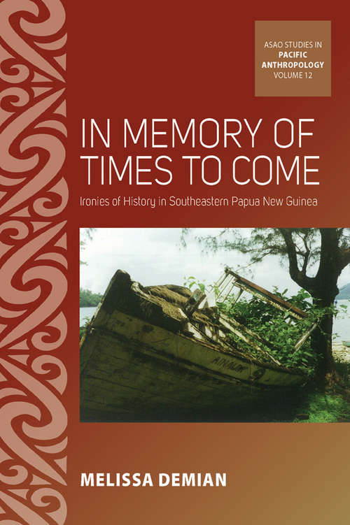 Book cover of In Memory of Times to Come: Ironies of History in Southeastern Papua New Guinea (ASAO Studies in Pacific Anthropology #12)