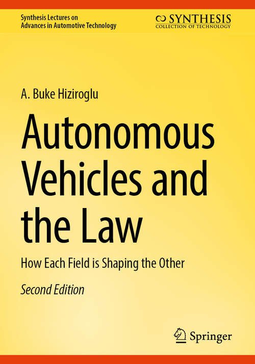 Book cover of Autonomous Vehicles and the Law: How Each Field is Shaping the Other (2nd ed. 2024) (Synthesis Lectures on Advances in Automotive Technology)