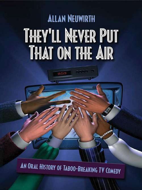 Book cover of They'll Never Put That on the Air: The New Age of TV Comedy