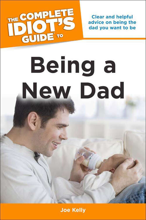 Book cover of The Complete Idiot's Guide to Being a New Dad: Clear and Helpful Advice on Being the Dad You Want to Be