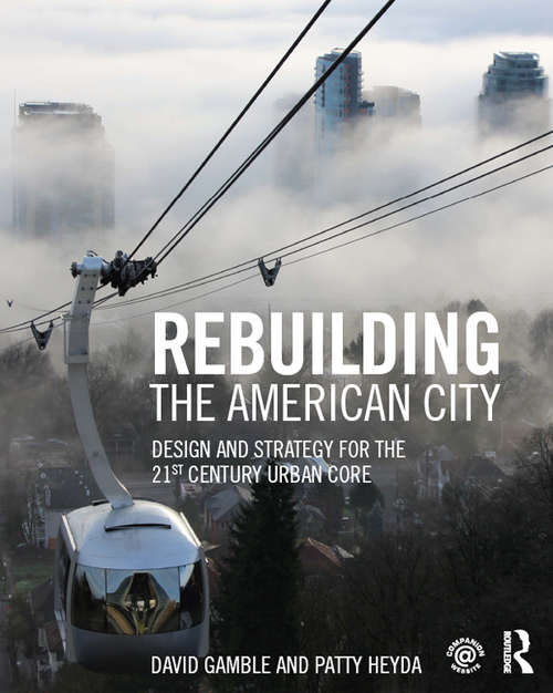 Book cover of Rebuilding the American City: Design and Strategy for the 21st Century Urban Core