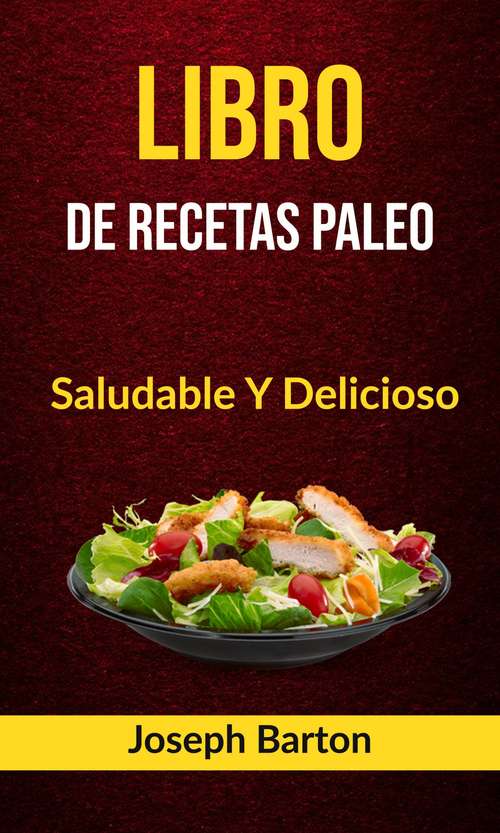 Book cover of Libro De Recetas Paleo: Saludable Y Delicioso