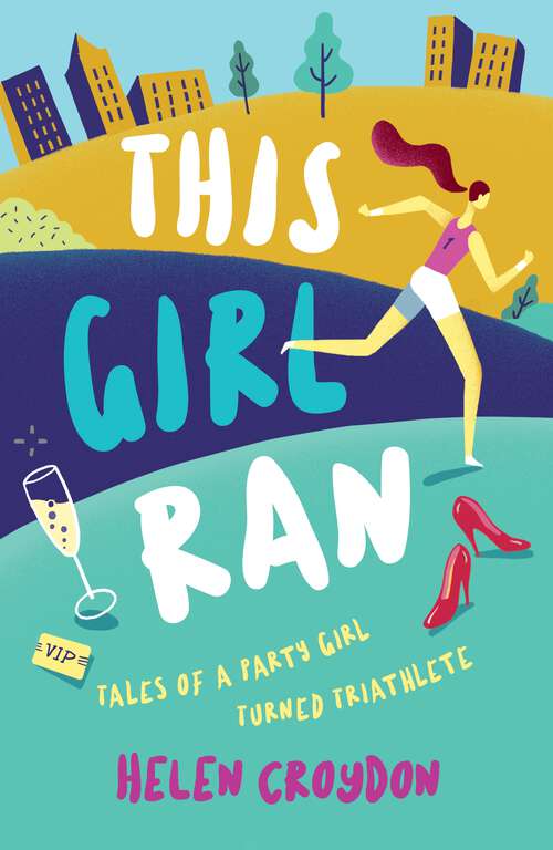 Book cover of This Girl Ran: Tales of a Party Girl Turned Triathlete
