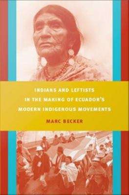 Book cover of Indians and Leftists in the Making of Ecuador's Modern Indigenous Movements