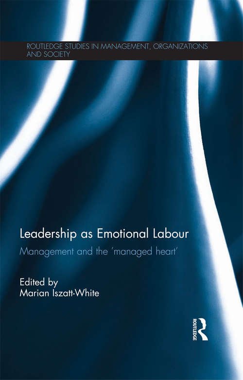 Book cover of Leadership as Emotional Labour: Management and the 'Managed Heart' (Routledge Studies in Management, Organizations and Society)