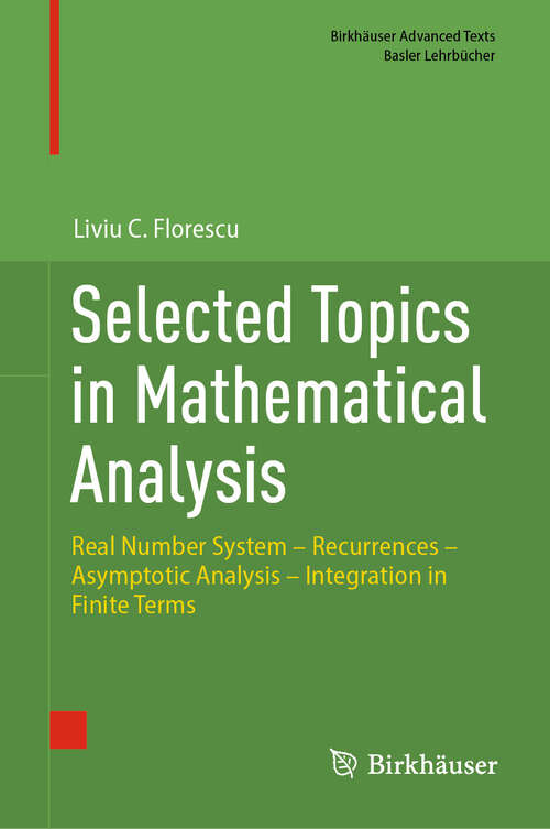 Book cover of Selected Topics in Mathematical Analysis: Real Number System – Recurrences – Asymptotic Analysis – Integration in Finite Terms (Birkhäuser Advanced Texts   Basler Lehrbücher)