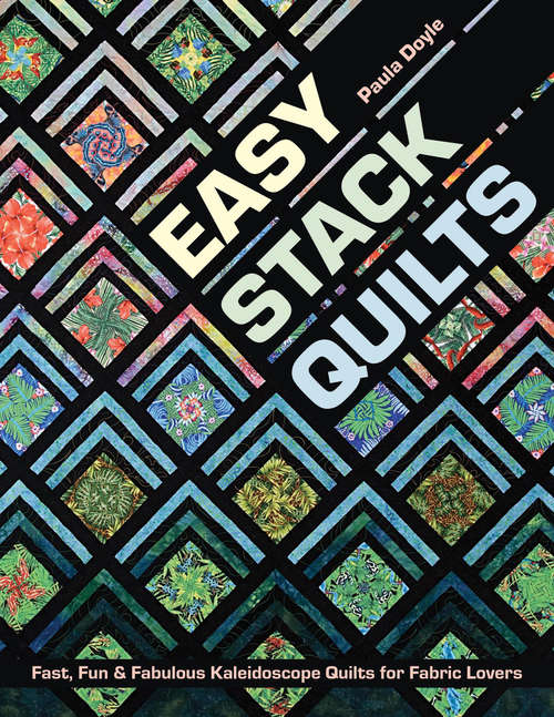 Book cover of Easy Stack Quilts: Fast, Fun & Fabulous Kaleidoscope Quilts for Fabric Lovers