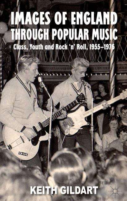 Book cover of Images of England Through Popular Music: Class, Youth and Rock 'n' Roll, 1955-1976