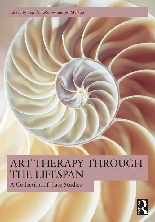 Book cover of Art Therapy Through the Lifespan: A Collection of Case Studies