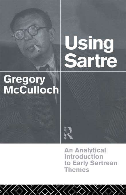 Book cover of Using Sartre: An Analytical Introduction to Early Sartrean Themes