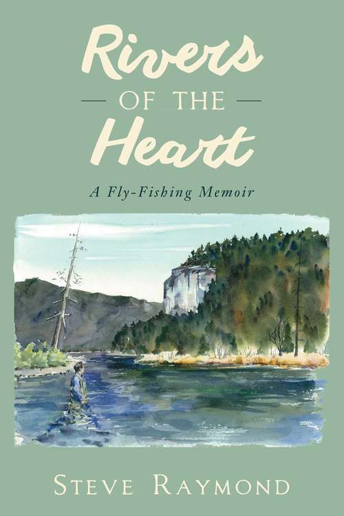 Book cover of Rivers of the Heart: A Fly-Fishing Memoir (Lyons Press Ser.)