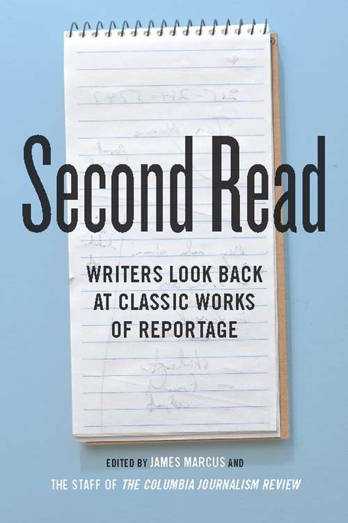 Book cover of Second Read: Writers Look Back at Classic Works of Reportage (Columbia Journalism Review Books)