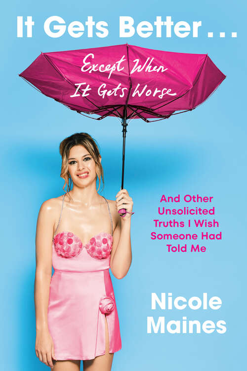 Book cover of It Gets Better . . . Except When It Gets Worse: And Other Unsolicited Truths I Wish Someone Had Told Me