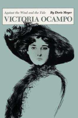 Book cover of Victoria Ocampo: Against the Wind and the Tide