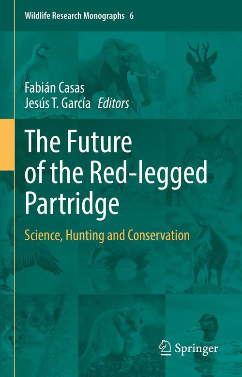 Book cover of The Future of the Red-legged Partridge: Science, Hunting and Conservation (1st ed. 2022) (Wildlife Research Monographs #6)