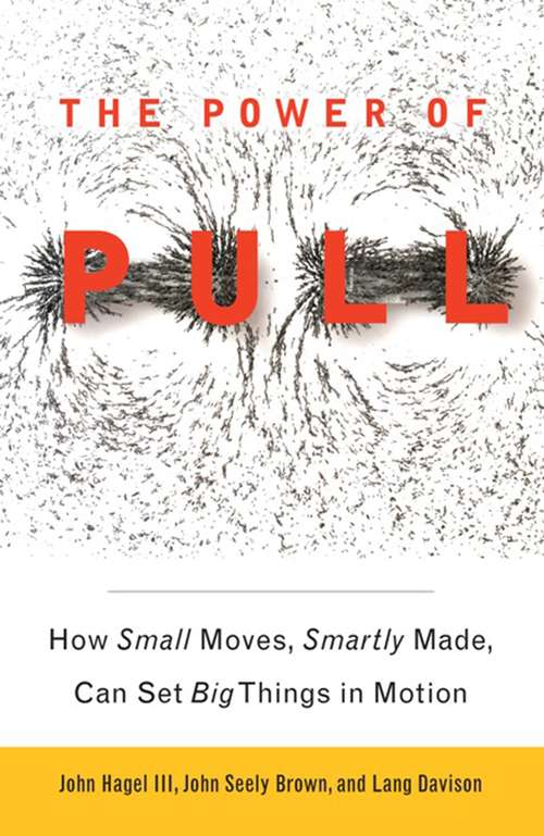 Book cover of The Power of Pull: How Small Moves, Smartly Made, Can Set Big Things in Motion
