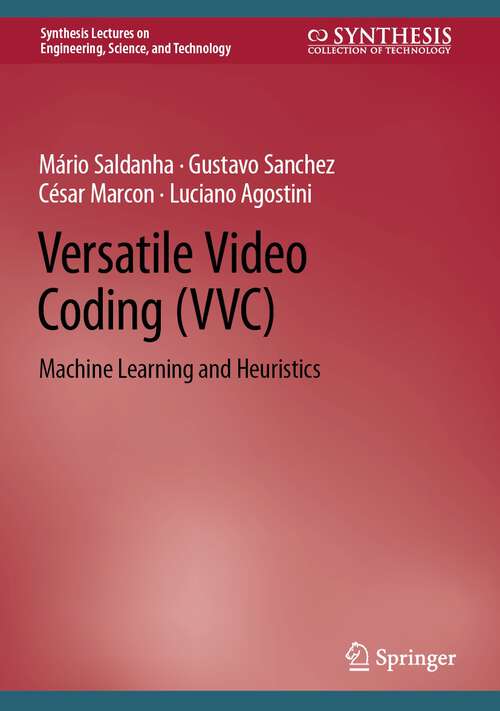 Book cover of Versatile Video Coding: Machine Learning and Heuristics (1st ed. 2022) (Synthesis Lectures on Engineering, Science, and Technology)