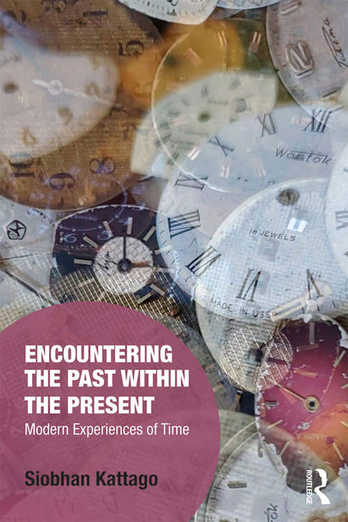 Book cover of Encountering the Past within the Present: Modern Experiences of Time (Memory Studies: Global Constellations)