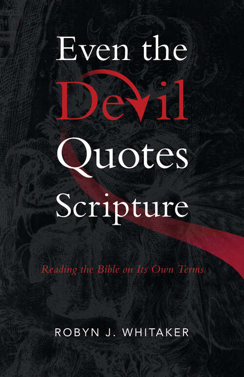 Book cover of Even the Devil Quotes Scripture: Reading the Bible on Its Own Terms