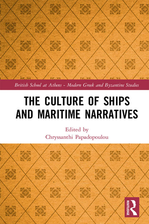 Book cover of The Culture of Ships and Maritime Narratives (British School at Athens - Modern Greek and Byzantine Studies #7)