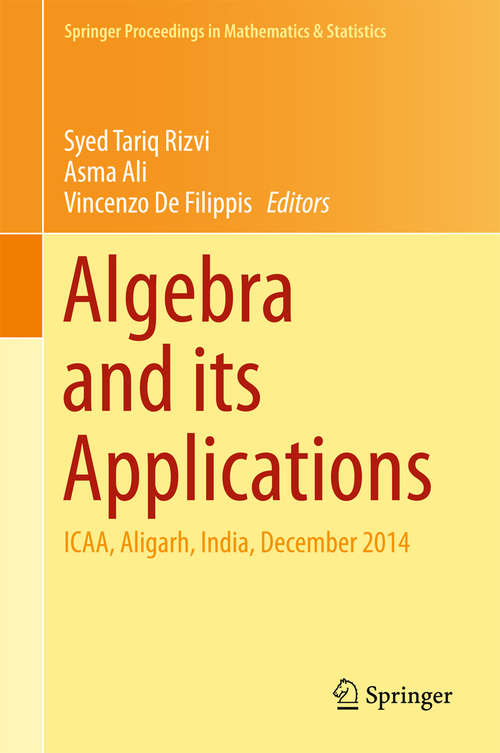 Book cover of Algebra and its Applications: ICAA, Aligarh, India, December 2014 (Springer Proceedings in Mathematics & Statistics #174)