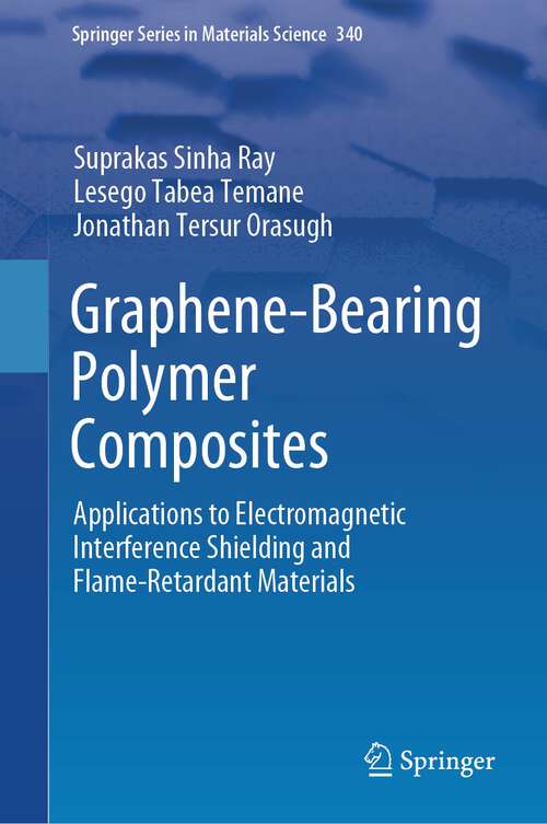 Book cover of Graphene-Bearing Polymer Composites: Applications to Electromagnetic Interference Shielding and Flame-Retardant Materials (2024) (Springer Series in Materials Science #340)