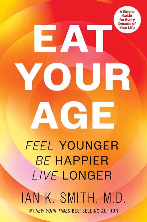 Book cover of Eat Your Age: Feel Younger, Be Happier, Live Longer