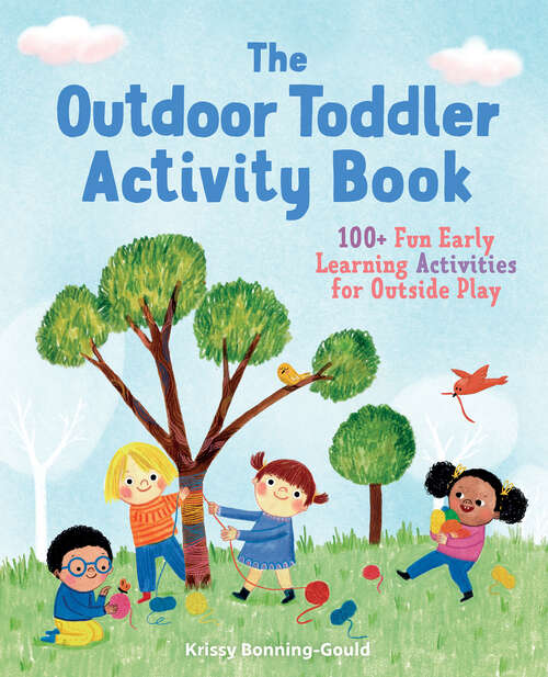 Book cover of The Outdoor Toddler Activity Book: 100+ Fun Early Learning Activities for Outside Play (Toddler Activity Books)