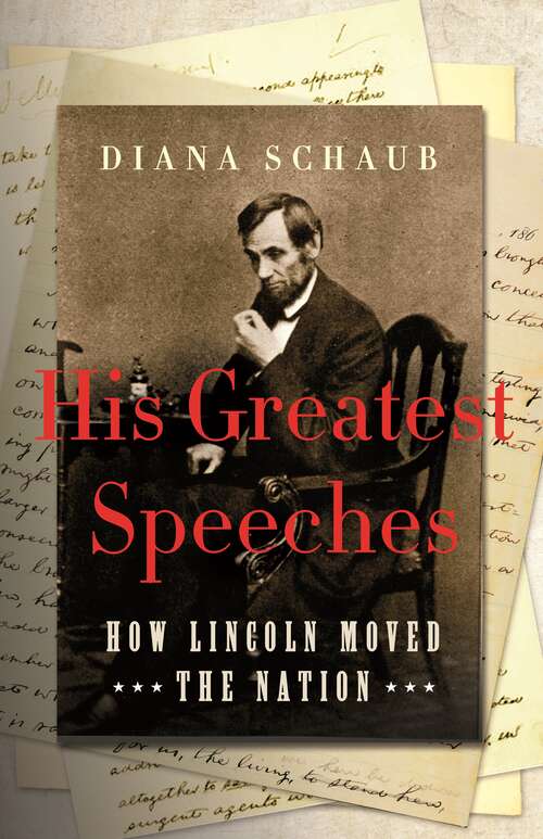 Book cover of His Greatest Speeches: How Lincoln Moved the Nation